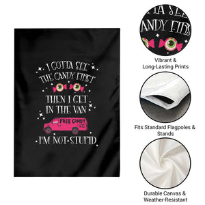 Funny Sarcastic Halloween Garden Flag I Gotta See The Candy First Then I Get In The Van I'm Not Stupid TS11 Print Your Wear