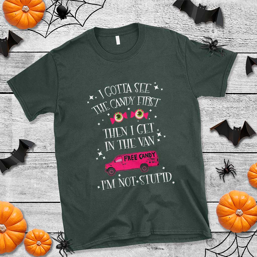 Funny Sarcastic Halloween T Shirt I Gotta See The Candy First Then I Get In The Van I'm Not Stupid TS11 Dark Forest Green Print Your Wear