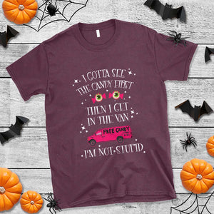 Funny Sarcastic Halloween T Shirt I Gotta See The Candy First Then I Get In The Van I'm Not Stupid TS11 Maroon Print Your Wear