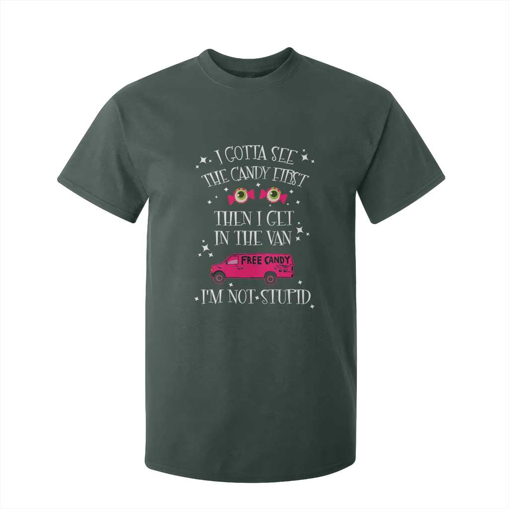 Funny Sarcastic Halloween T Shirt For Kid I Gotta See The Candy First Then I Get In The Van I'm Not Stupid TS11 Dark Forest Green Print Your Wear