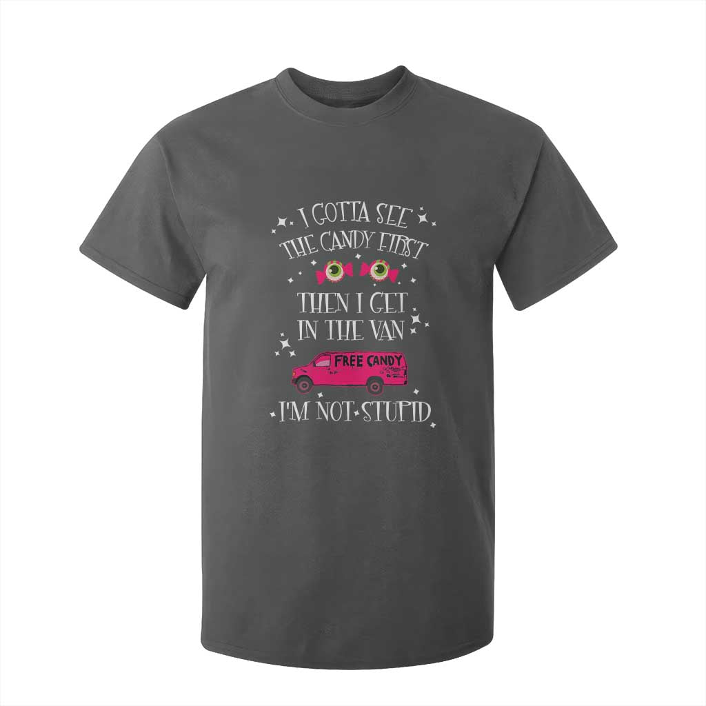 Funny Sarcastic Halloween T Shirt For Kid I Gotta See The Candy First Then I Get In The Van I'm Not Stupid TS11 Dark Heather Print Your Wear