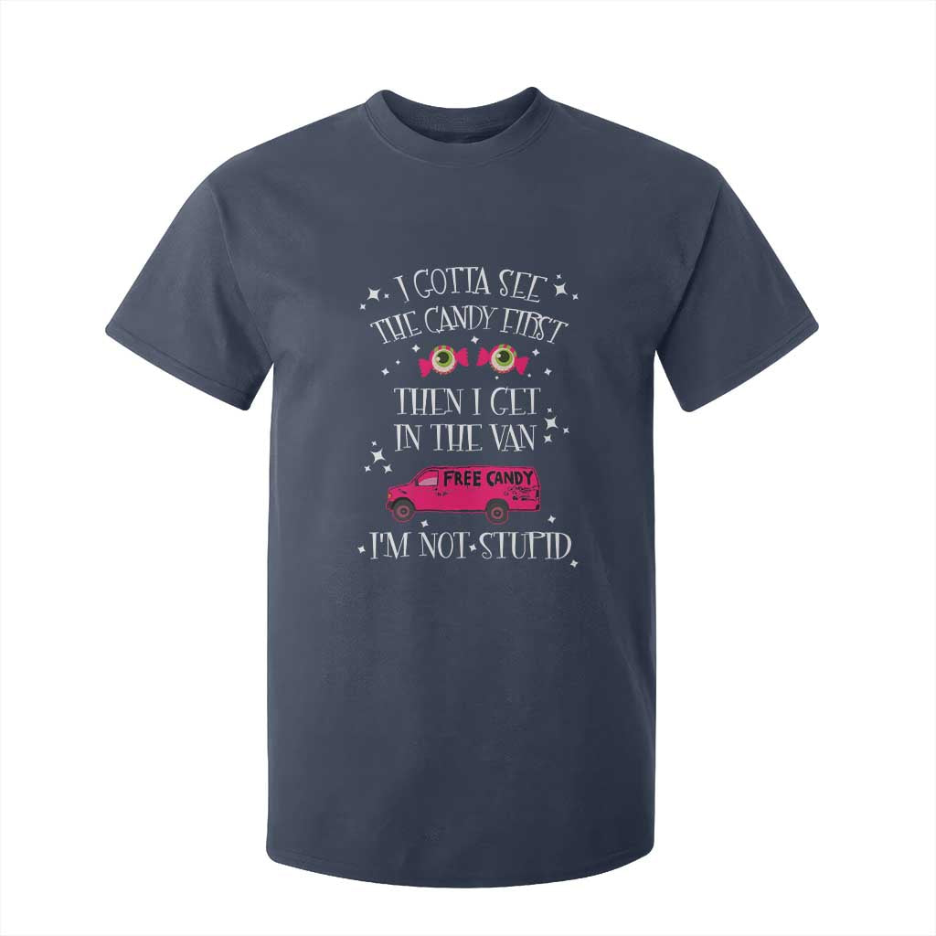 Funny Sarcastic Halloween T Shirt For Kid I Gotta See The Candy First Then I Get In The Van I'm Not Stupid TS11 Navy Print Your Wear