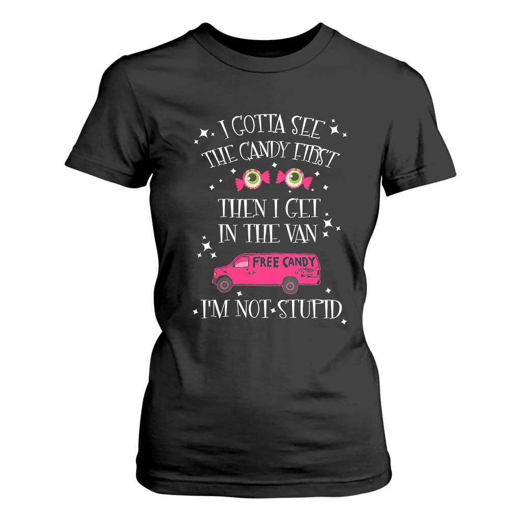 Funny Sarcastic Halloween T Shirt For Women I Gotta See The Candy First Then I Get In The Van I'm Not Stupid TS11 Black Print Your Wear