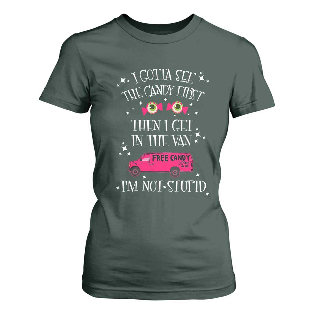 Funny Sarcastic Halloween T Shirt For Women I Gotta See The Candy First Then I Get In The Van I'm Not Stupid TS11 Dark Forest Green Print Your Wear