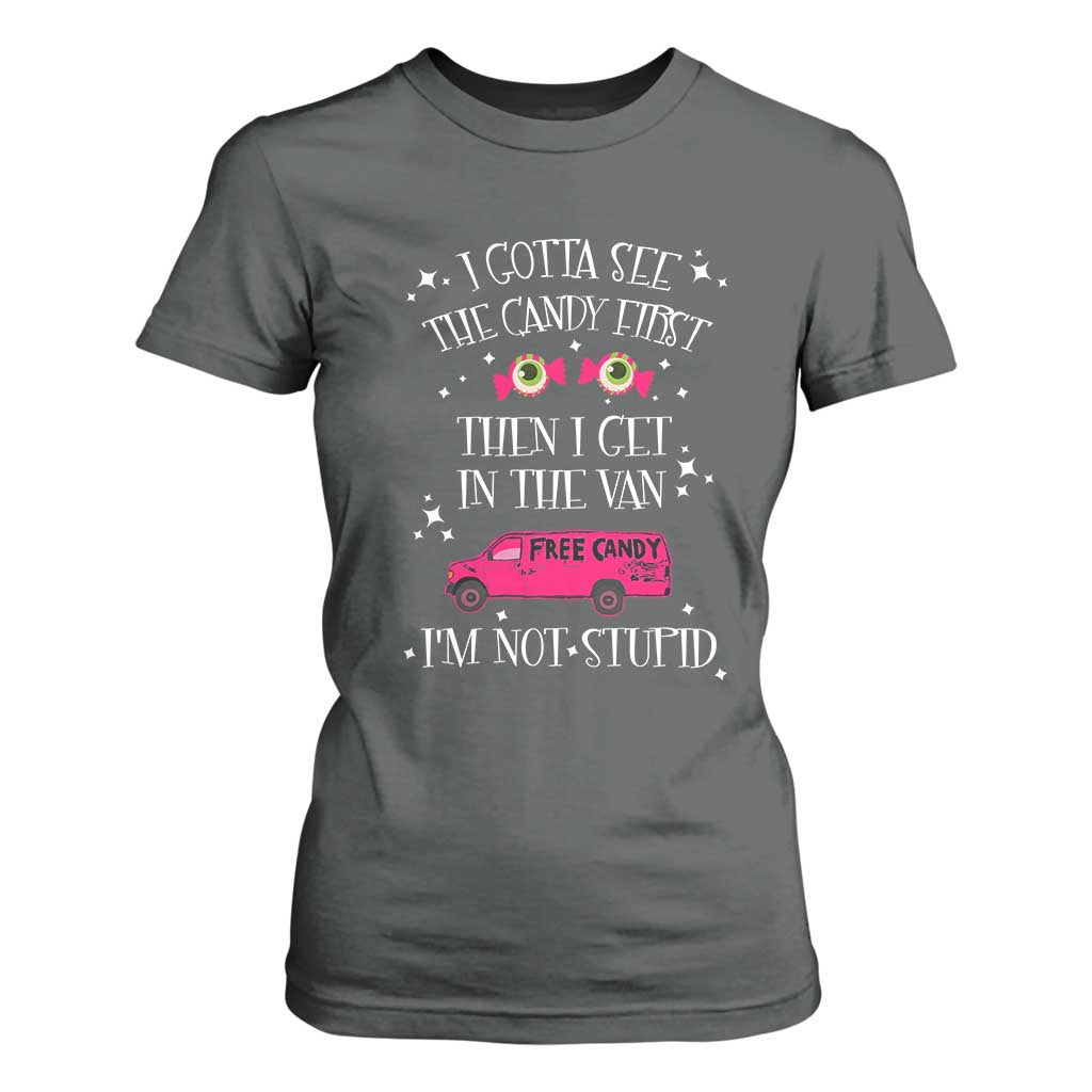 Funny Sarcastic Halloween T Shirt For Women I Gotta See The Candy First Then I Get In The Van I'm Not Stupid TS11 Dark Heather Print Your Wear