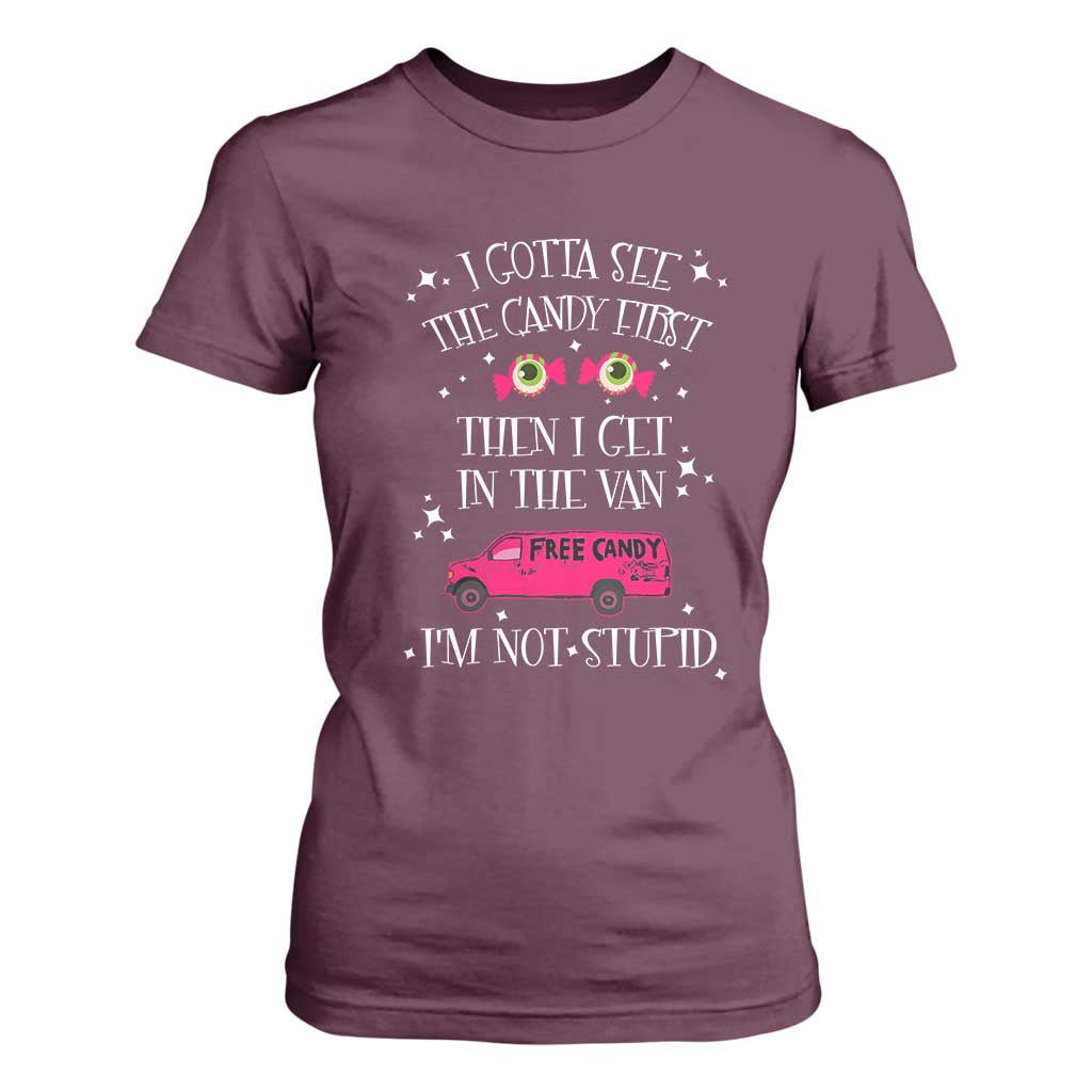 Funny Sarcastic Halloween T Shirt For Women I Gotta See The Candy First Then I Get In The Van I'm Not Stupid TS11 Maroon Print Your Wear