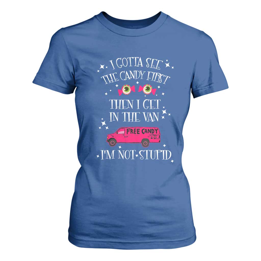 Funny Sarcastic Halloween T Shirt For Women I Gotta See The Candy First Then I Get In The Van I'm Not Stupid TS11 Royal Blue Print Your Wear