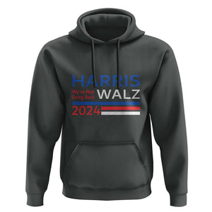 Harris Walz Hoodie We're Not Going Back 2024 Kamala For President TS11 Dark Heather Print Your Wear