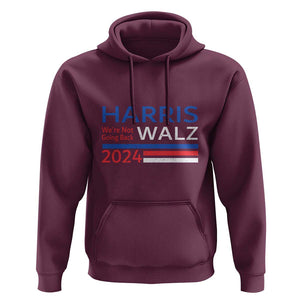 Harris Walz Hoodie We're Not Going Back 2024 Kamala For President TS11 Maroon Print Your Wear