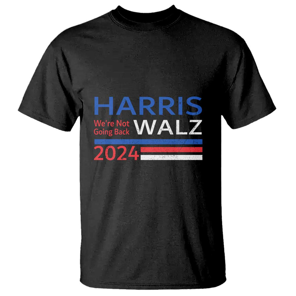 Harris Walz T Shirt We're Not Going Back 2024 Kamala For President TS11 Black Print Your Wear