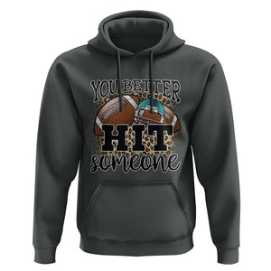 Funny American Football Hoodie You Better Hit Someone Helmet Mom Sport Leopard TS11 Dark Heather Print Your Wear