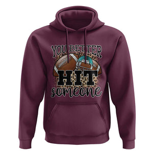 Funny American Football Hoodie You Better Hit Someone Helmet Mom Sport Leopard TS11 Maroon Print Your Wear