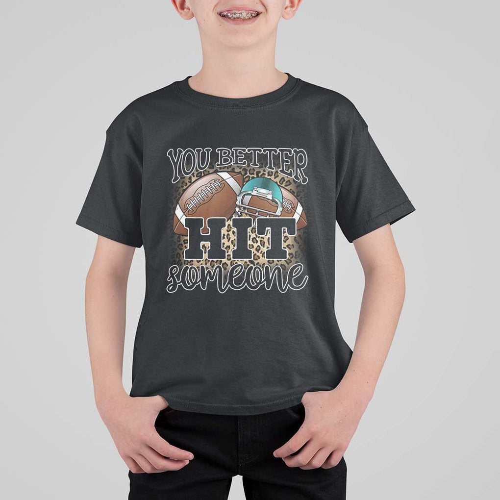 Funny American Football T Shirt For Kid You Better Hit Someone Helmet Mom Sport Leopard TS11 Black Print Your Wear