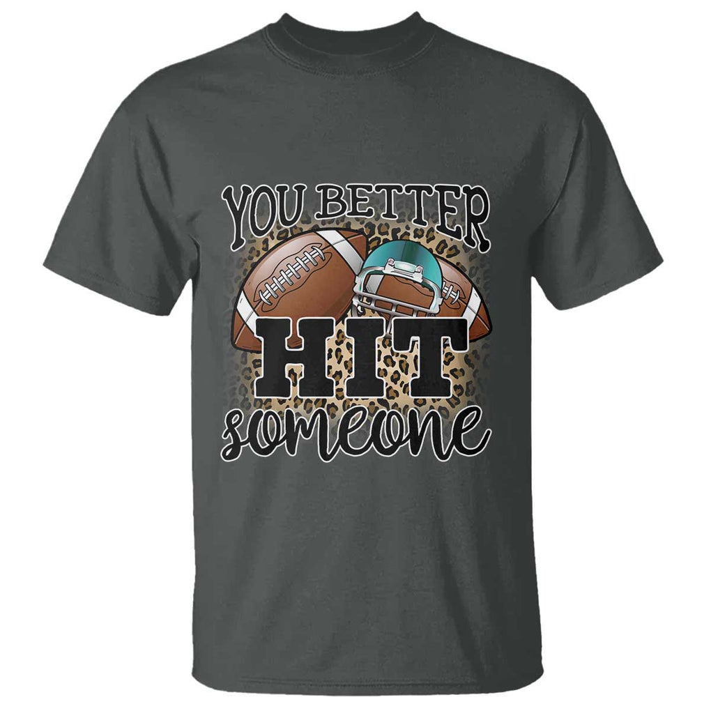 Funny American Football T Shirt You Better Hit Someone Helmet Mom Sport Leopard TS11 Dark Heather Print Your Wear