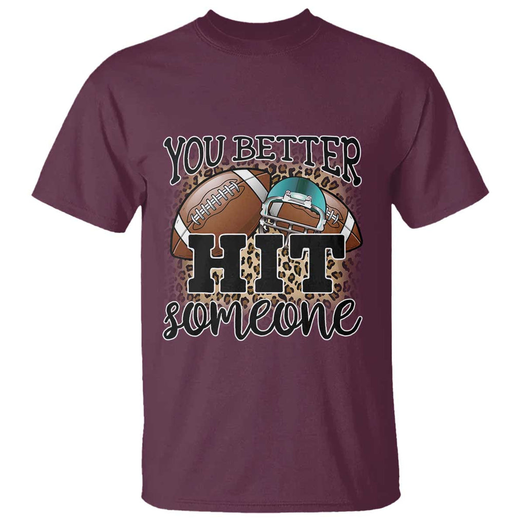 Funny American Football T Shirt You Better Hit Someone Helmet Mom Sport Leopard TS11 Maroon Print Your Wear