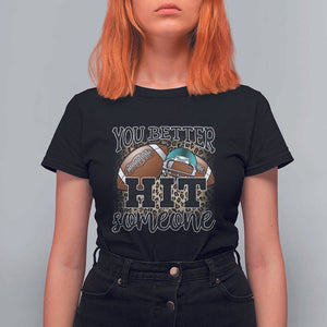 Funny American Football T Shirt For Women You Better Hit Someone Helmet Mom Sport Leopard TS11 Black Print Your Wear