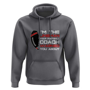 Funny American Football Hoodie I'm The Lineman Your Football Coach Warned You About TS11 Charcoal Print Your Wear