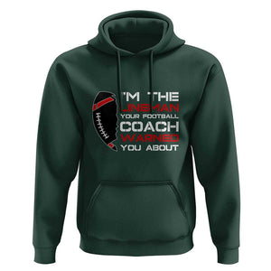 Funny American Football Hoodie I'm The Lineman Your Football Coach Warned You About TS11 Dark Forest Green Print Your Wear