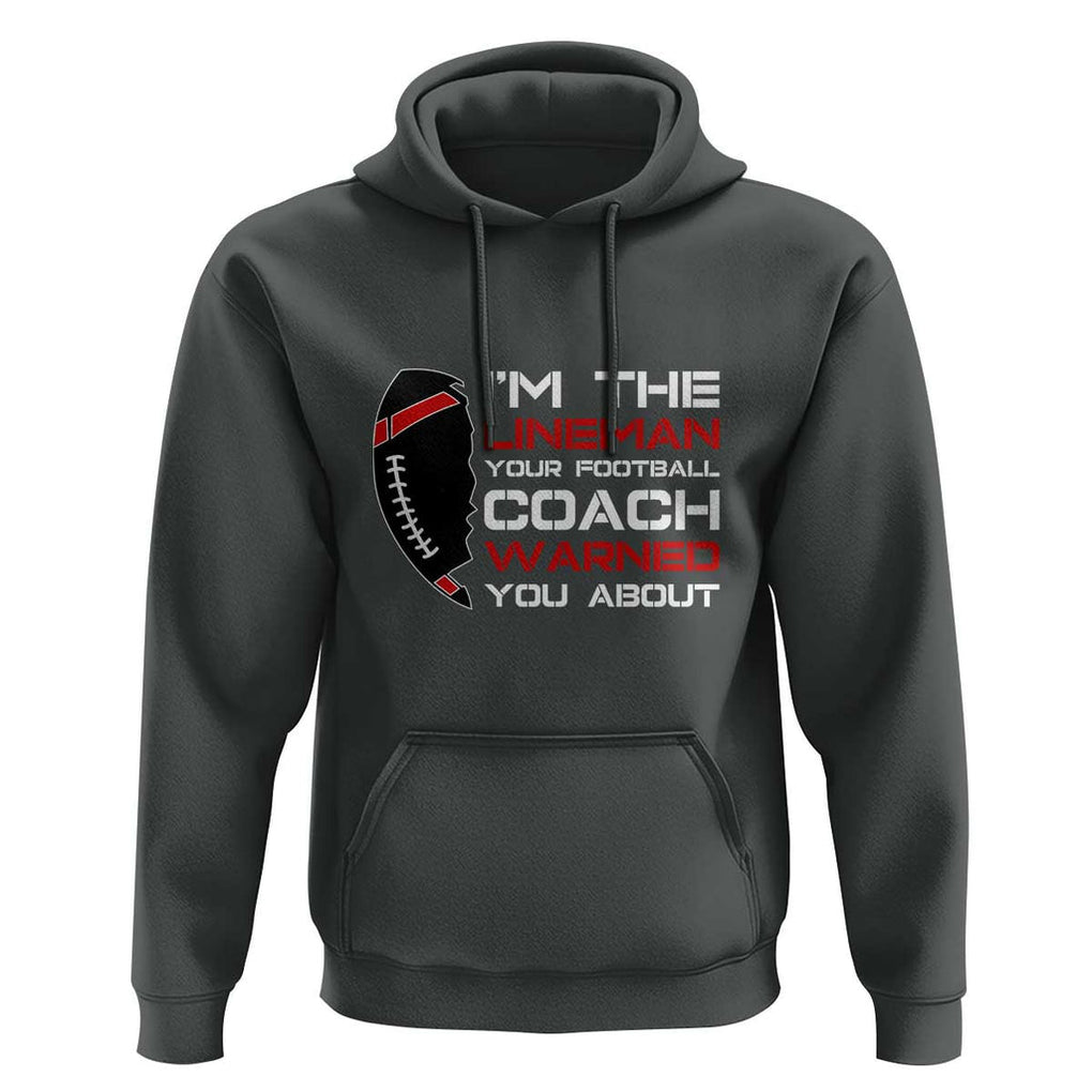Funny American Football Hoodie I'm The Lineman Your Football Coach Warned You About TS11 Dark Heather Print Your Wear