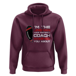 Funny American Football Hoodie I'm The Lineman Your Football Coach Warned You About TS11 Maroon Print Your Wear