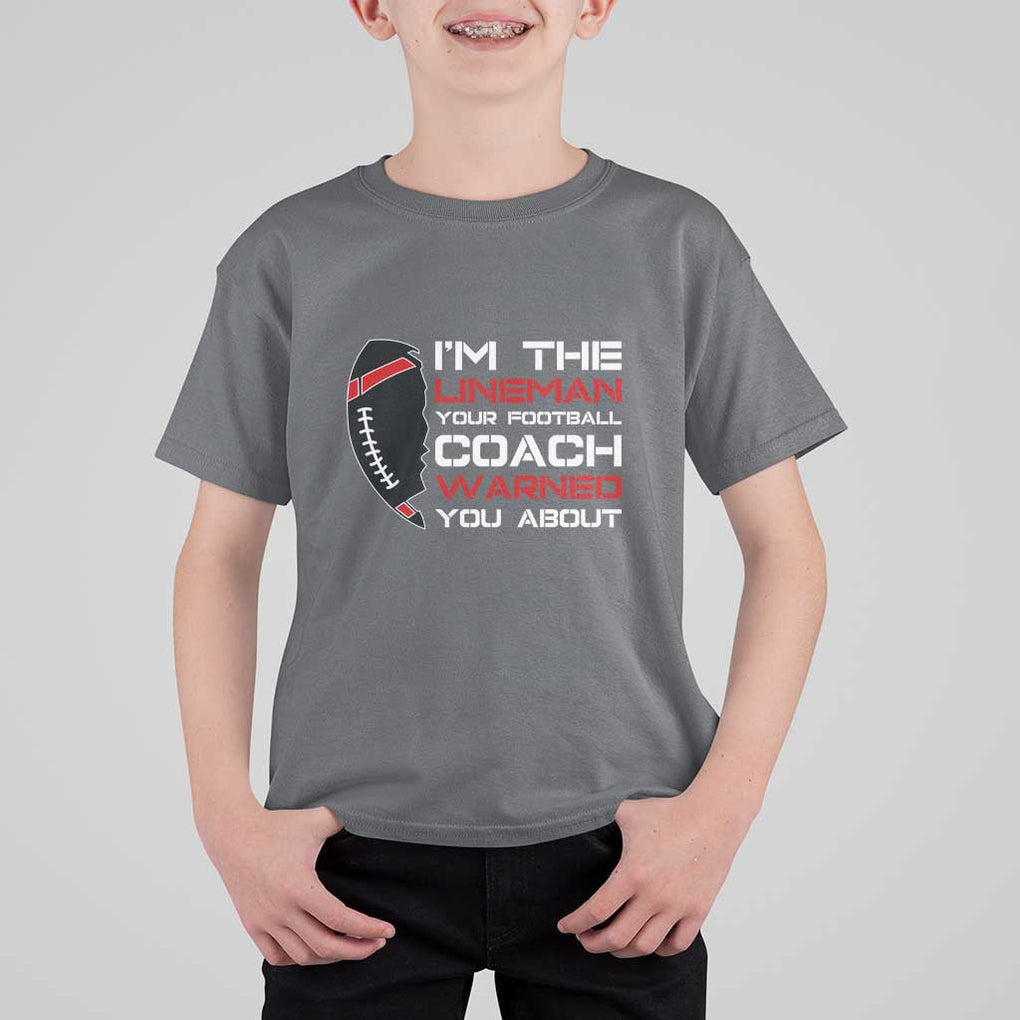 Funny American Football T Shirt For Kid I'm The Lineman Your Football Coach Warned You About TS11 Charcoal Print Your Wear