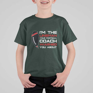 Funny American Football T Shirt For Kid I'm The Lineman Your Football Coach Warned You About TS11 Dark Forest Green Print Your Wear