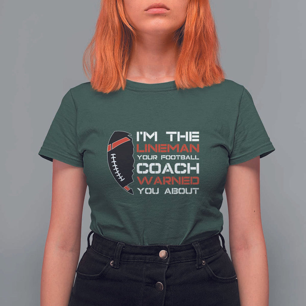 Funny American Football T Shirt For Women I'm The Lineman Your Football Coach Warned You About TS11 Dark Forest Green Print Your Wear