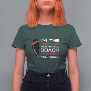 Funny American Football T Shirt For Women I'm The Lineman Your Football Coach Warned You About TS11 Dark Forest Green Print Your Wear