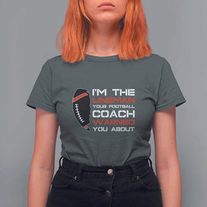 Funny American Football T Shirt For Women I'm The Lineman Your Football Coach Warned You About TS11 Dark Heather Print Your Wear