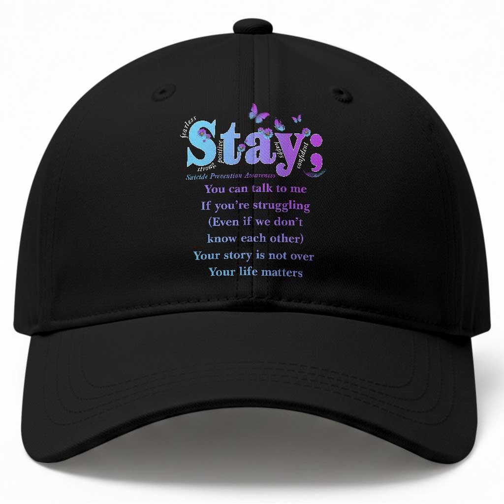 Suicide Prevention Awareness Baseball Cap Stay You Can Talk To Me Your Story Is Not Over Your Life Matters Semicolon TS11 Print Your Wear