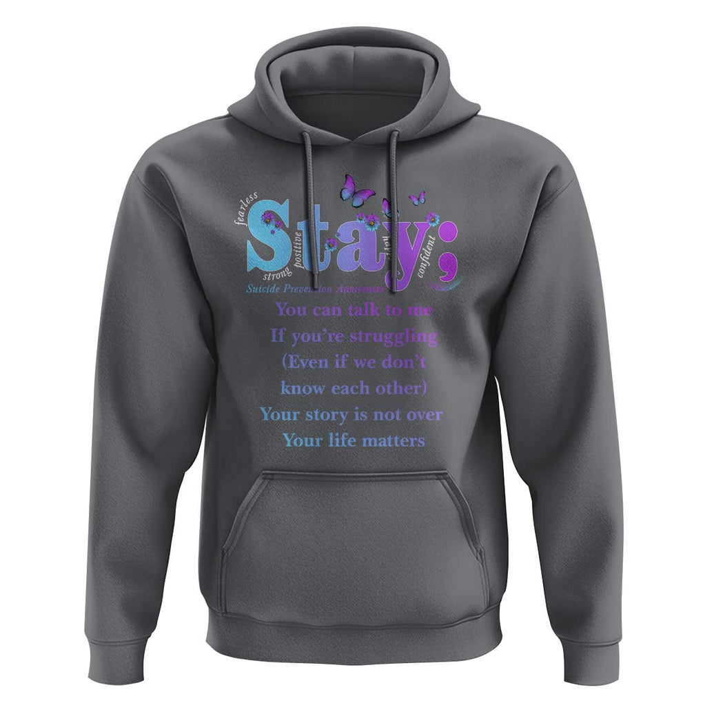 Suicide Prevention Awareness Hoodie Stay You Can Talk To Me Your Story Is Not Over Your Life Matters Semicolon TS11 Charcoal Print Your Wear