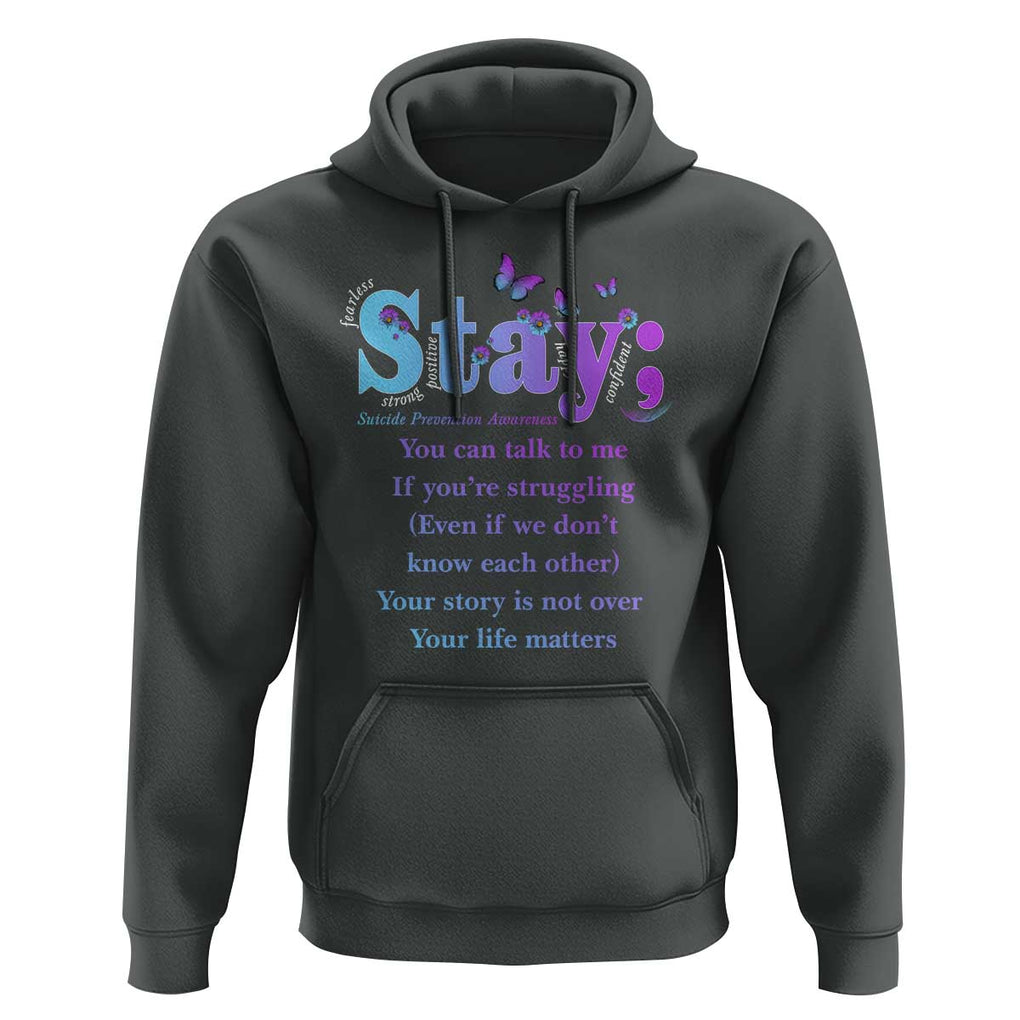 Suicide Prevention Awareness Hoodie Stay You Can Talk To Me Your Story Is Not Over Your Life Matters Semicolon TS11 Dark Heather Print Your Wear