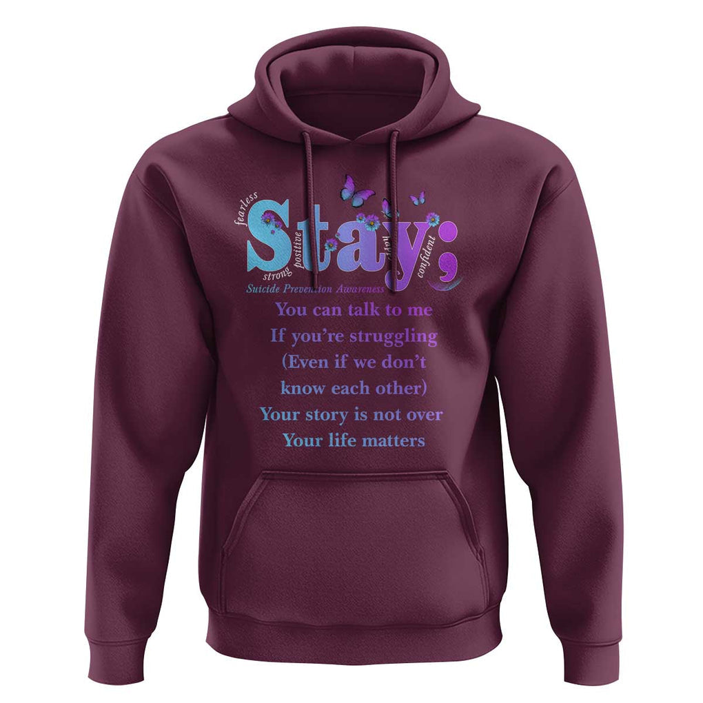Suicide Prevention Awareness Hoodie Stay You Can Talk To Me Your Story Is Not Over Your Life Matters Semicolon TS11 Maroon Print Your Wear