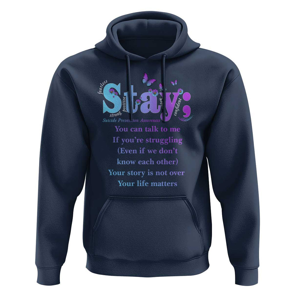 Suicide Prevention Awareness Hoodie Stay You Can Talk To Me Your Story Is Not Over Your Life Matters Semicolon TS11 Navy Print Your Wear