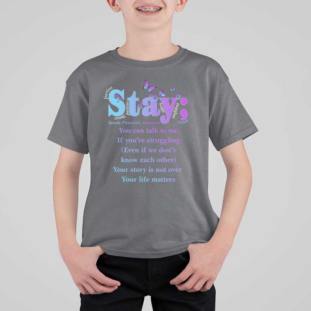 Suicide Prevention Awareness T Shirt For Kid Stay You Can Talk To Me Your Story Is Not Over Your Life Matters Semicolon TS11 Charcoal Print Your Wear