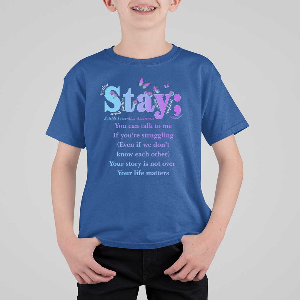 Suicide Prevention Awareness T Shirt For Kid Stay You Can Talk To Me Your Story Is Not Over Your Life Matters Semicolon TS11 Royal Blue Print Your Wear