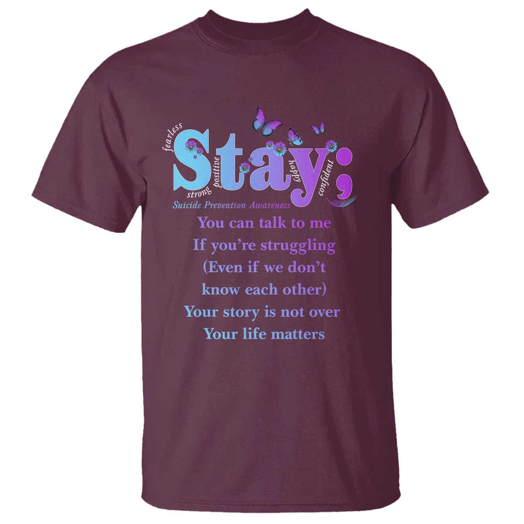 Suicide Prevention Awareness T Shirt - Stay You Can Talk To Me Your Story Is Not Over Your Life Matters Semicolon TS11 Maroon Print Your Wear