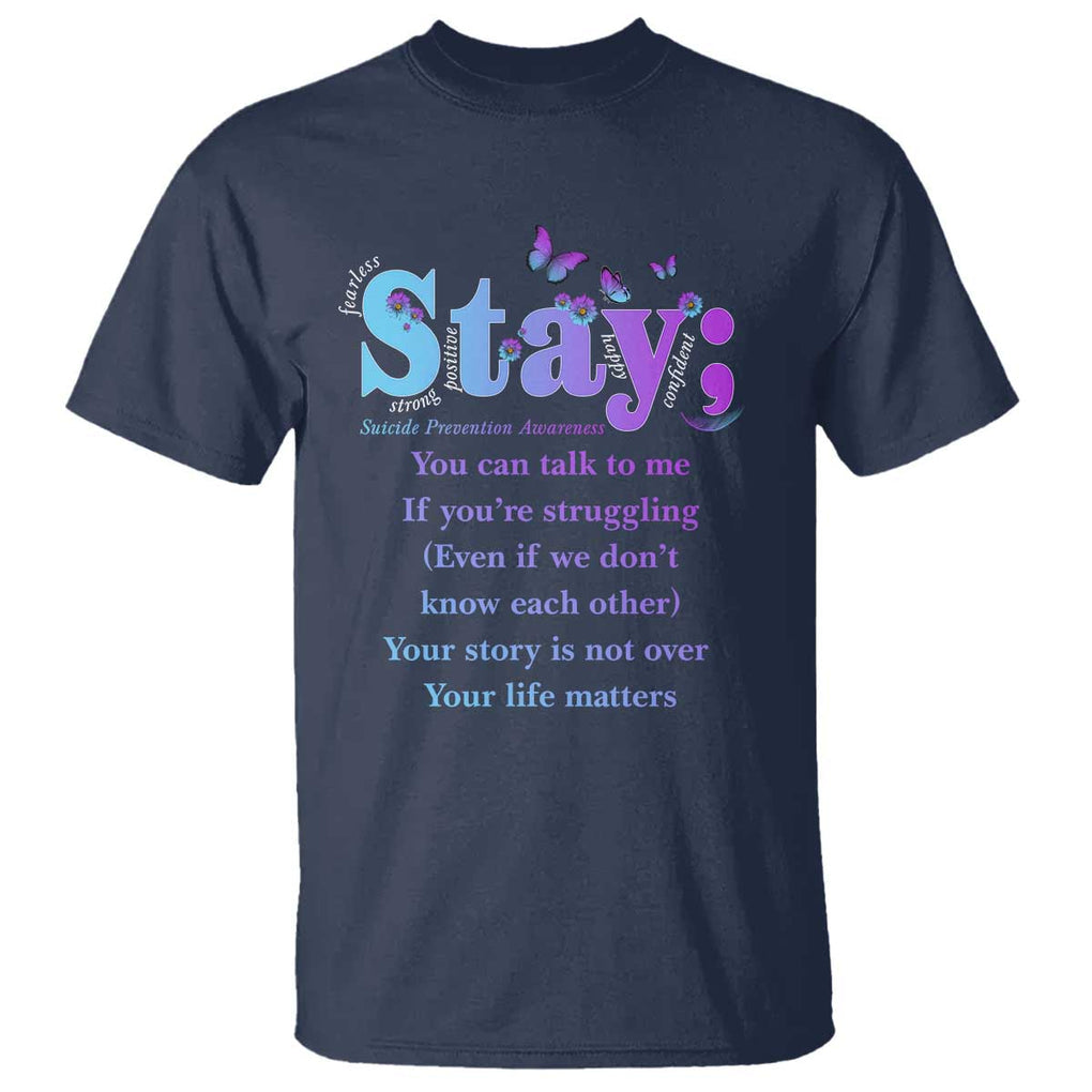 Suicide Prevention Awareness T Shirt Stay You Can Talk To Me Your Story Is Not Over Your Life Matters Semicolon TS11 Navy Print Your Wear