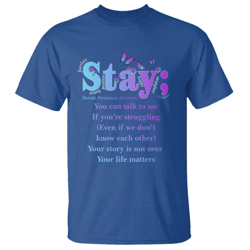 Suicide Prevention Awareness T Shirt Stay You Can Talk To Me Your Story Is Not Over Your Life Matters Semicolon TS11 Royal Blue Print Your Wear