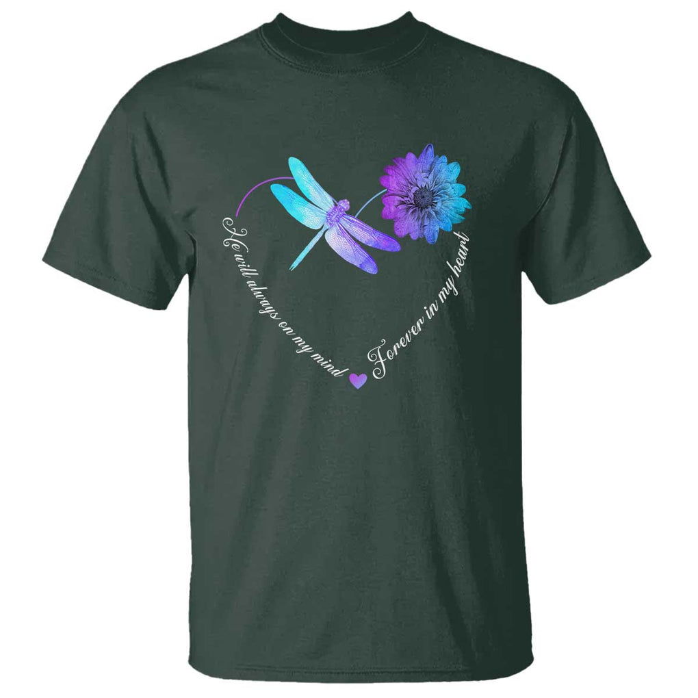 Suicide Prevention Awareness T Shirt He Will Always On My Mind Forever In My Heart Dragonfly Flower TS11 Dark Forest Green Print Your Wear