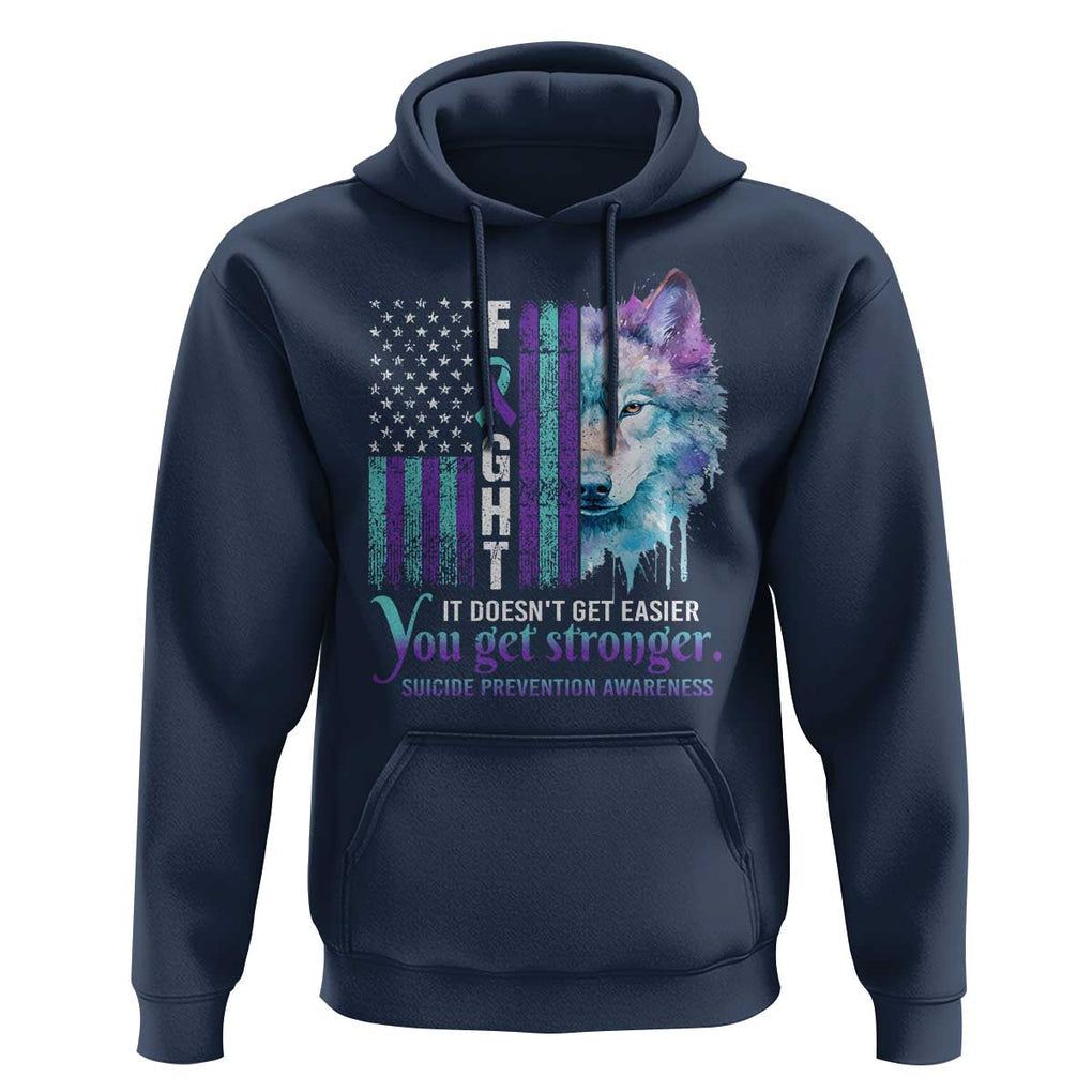 Suicide Prevention Awareness Hoodie Fight It Doesn't Get Easier You Get Stronger Wolf American Flag TS11 Navy Print Your Wear