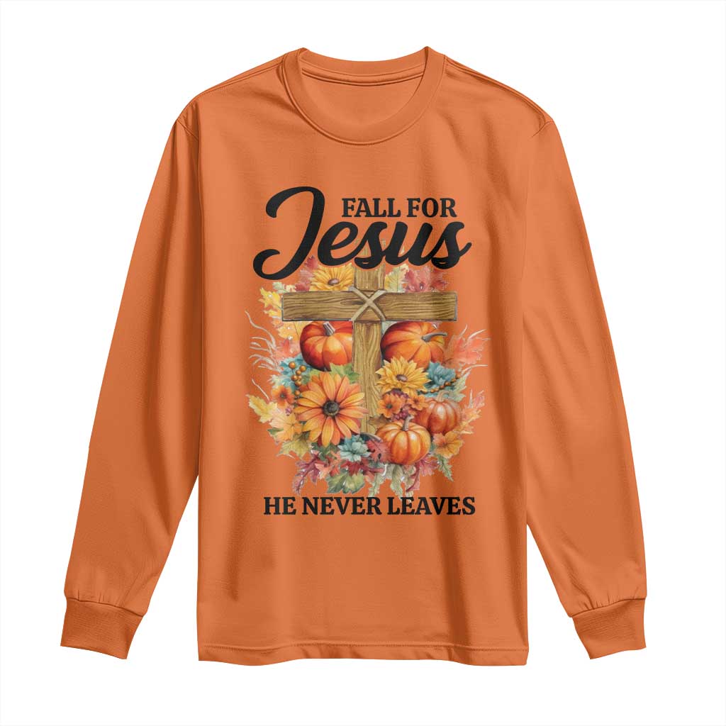 Funny Christian Long Sleeve Shirt Fall For Jesus He Never Leaves Thanksgiving TS11 Orange Print Your Wear