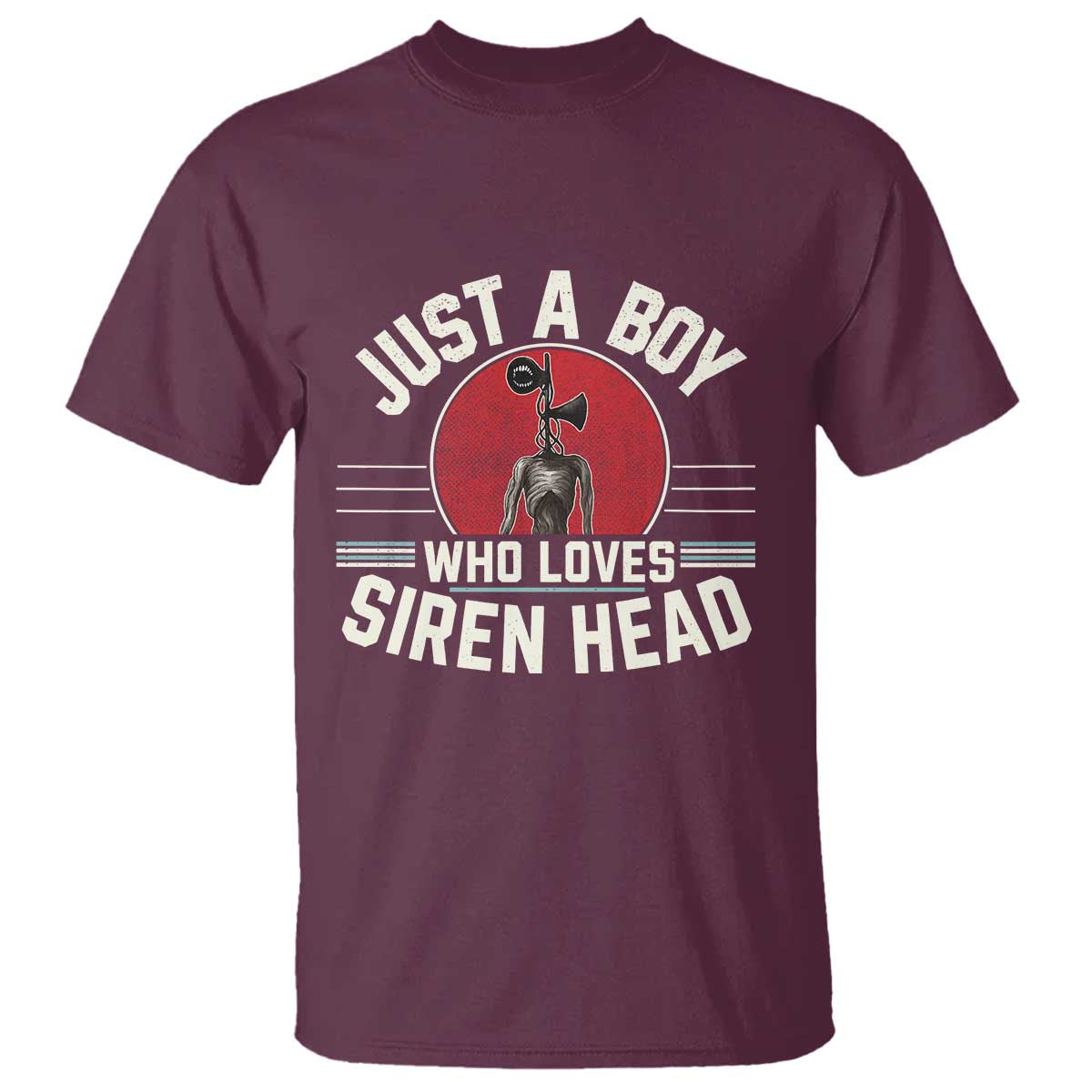 Funny Just A Boy Who Loves Siren Head T Shirt Supernatural Cryptid Monster TS11 Maroon Print Your Wear
