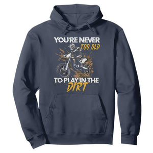 Dirt Bike Hoodie You're Never Too Old To Play In The Dirt Skeleton TS11 Navy Print Your Wear