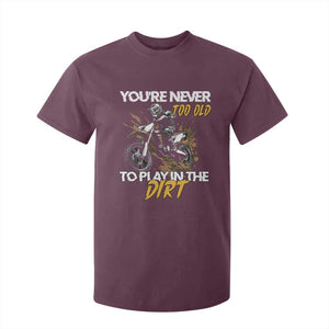 Dirt Bike T Shirt For Kid You're Never Too Old To Play In The Dirt Skeleton TS11 Maroon Print Your Wear