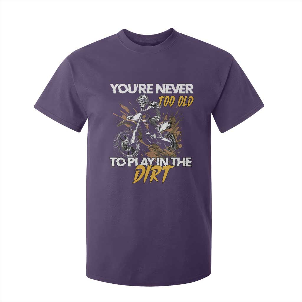 Dirt Bike T Shirt For Kid You're Never Too Old To Play In The Dirt Skeleton TS11 Purple Print Your Wear