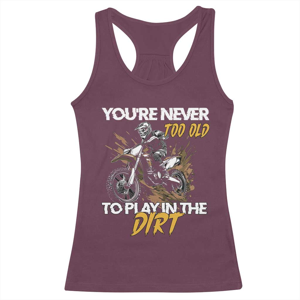 Dirt Bike Racerback Tank Top You're Never Too Old To Play In The Dirt Skeleton TS11 Maroon Print Your Wear