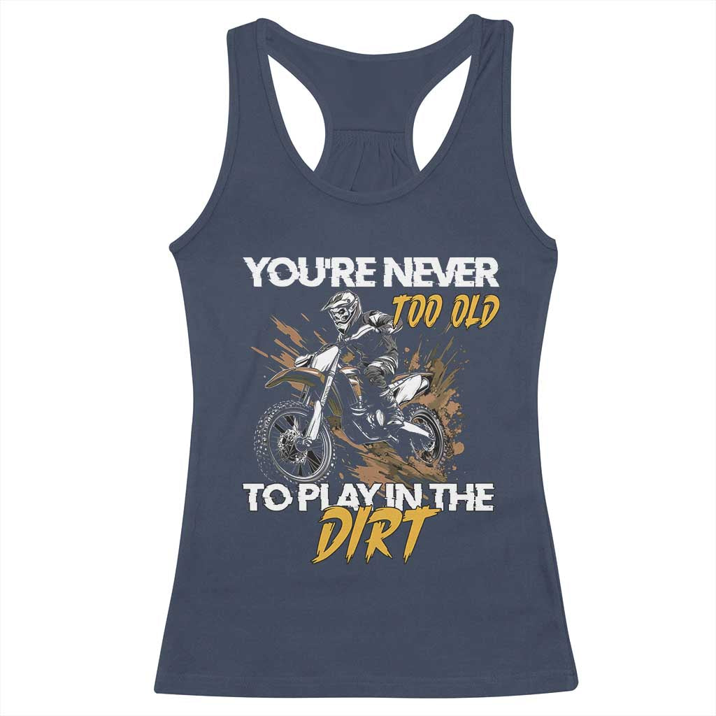 Dirt Bike Racerback Tank Top You're Never Too Old To Play In The Dirt Skeleton TS11 Navy Print Your Wear