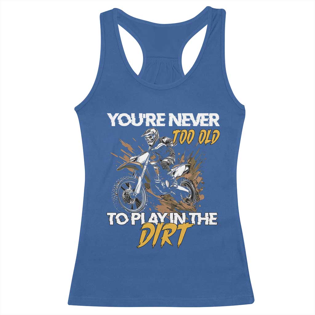 Dirt Bike Racerback Tank Top You're Never Too Old To Play In The Dirt Skeleton TS11 Royal Blue Print Your Wear