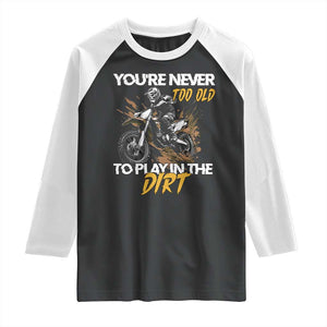 Dirt Bike Raglan Shirt You're Never Too Old To Play In The Dirt Skeleton TS11 Black White Print Your Wear